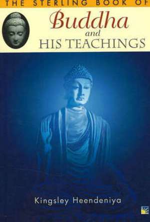 Sterling Book of Buddha and His Teachings de Kingsley Heendenjya