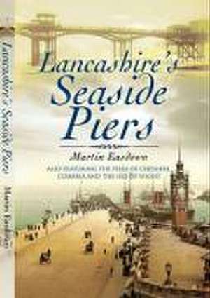 Lancashire's Seaside Piers de MARTIN EASDOWN