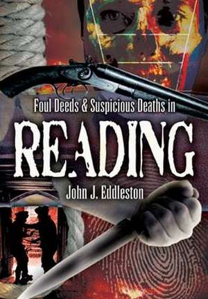 Foul Deeds and Suspicious Deaths in Reading de JOHN J. EDDLESTON