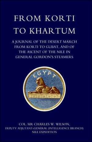 From Korti to Khartum (1885 Nile Expedition) de Charles William Wilson