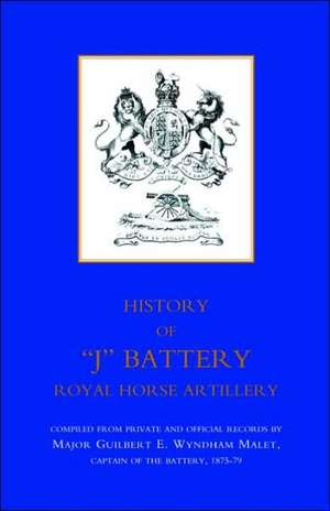 History of Ojo Battery, Royal Horse Artillery (Formerly a Troop, Madras Horse Artillery) de Guilbert E. Wyndham Malet