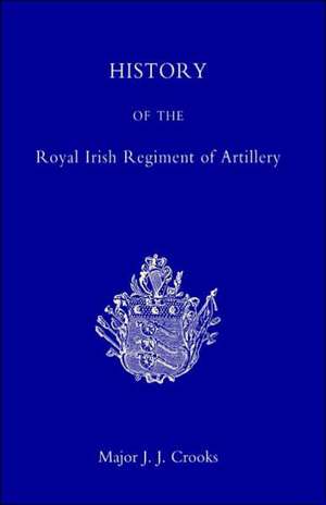 History of the Royal Irish Regiment of Artillery: Waterloo de J.J Crooks