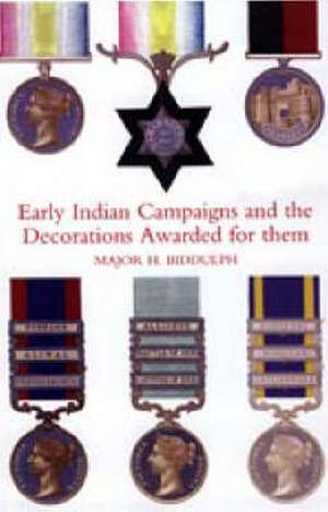 Early Indian Campaigns and the Decorations Awarded for Them de H. Biddulph