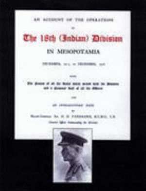 Account of the Operations of the 18th (Indian) Division in Mesopotamia December 1917 to December 1918 de Lieut Col We Wilson-Johnston