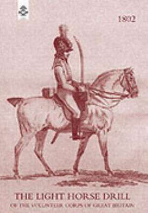 Light Horse Drill: 1802 de Private of the London and Westminster Li