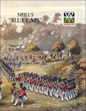 Neill's 'Blue Caps' Vol 2 1826-1914 de H. C. Wylly