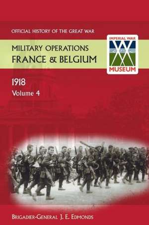 France and Belgium 1918. Vol IV. 8th August - 26th September. the Franco-British Offensive. Official History of the Great War. de Brig-Gen Sir J E Edmonds