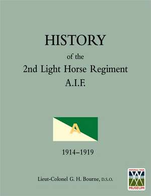 History of the 2nd Light Horse Regimentaustralian Imperial Force de Lieut-Colonel Gh Bourne