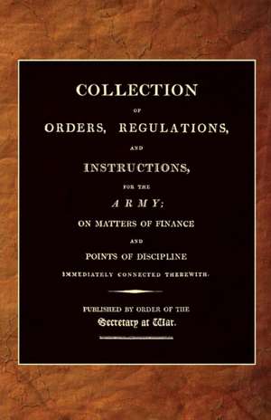 Collection of Orders, Regulations, and Instructions, for the Army 1807 de War Office, 25th April 1807