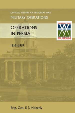 Operations in Persia. Official History of the Great War Other Theatres de Anon