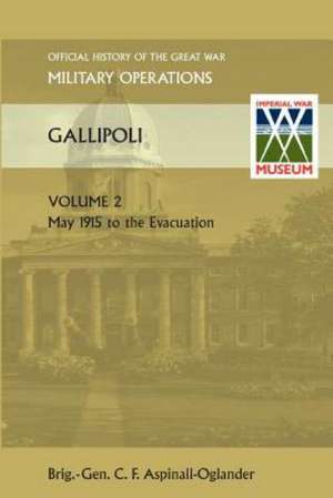 Gallipoli Vol 2. Official History of the Great War Other Theatres: Duke of Albemarle de Brig Gen C. F Aspinall-Oglander