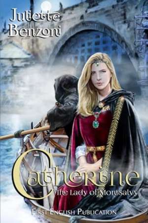 Catherine: The Lady of Montsalvy de Juliette Benzoni