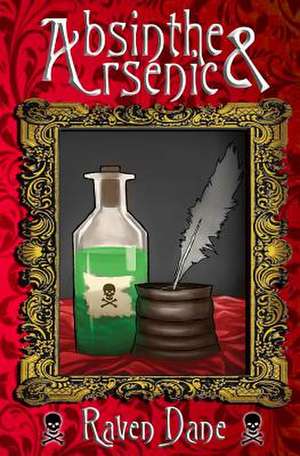 Absinthe and Arsenic de Raven Dane