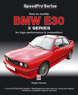 How to Modify BMW E30 3 Series for High-Performance & Competition: V-Range Models 1963-1986 de Ralph Hosier