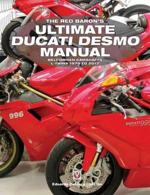 The Red Baron's Ultimate Ducati Desmo Manual de Eduardo Cabrera ChoclaN