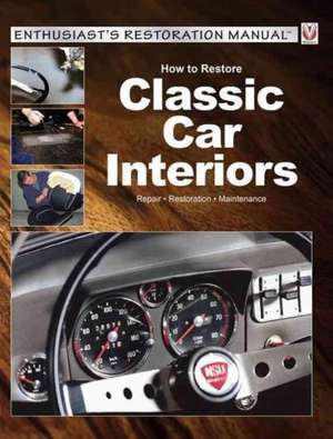 How to Restore Classic Car Interiors: Repair * Restoration * Maintenance de Peter Steinfurth