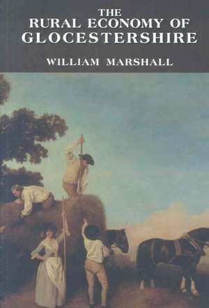 Rural Economy of Gloucestershire de William Marshall