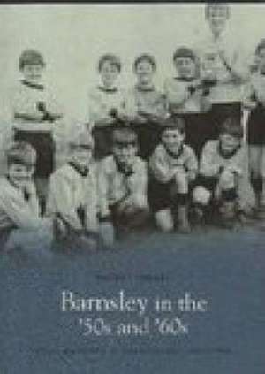 Barnsley in the '50s and '60s de LOUISE WHITWORTH