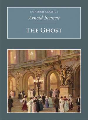 The Ghost: A Fantasia on Modern Themes de Arnold Bennett