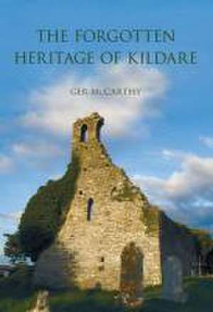 Mccarthy, G: The Forgotten Heritage of Kildare de Ger McCarthy