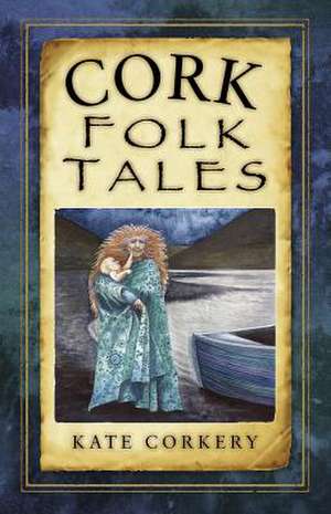 Cork Folk Tales de Kate Corkery