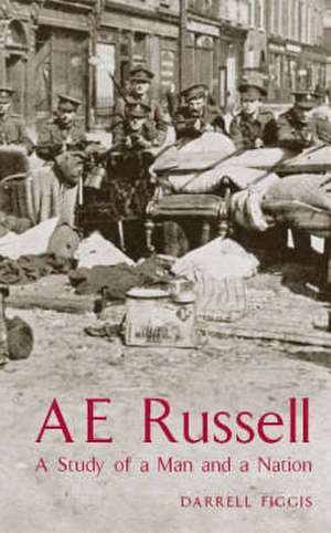 AE (George W. Russell) a Study of a Man and a Nation de Darrell Figgis