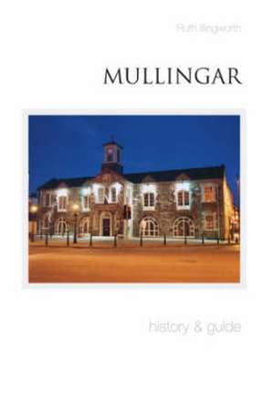 Mullingar: A History de Ruth Illingworth