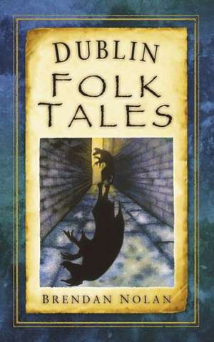 Dublin Folk Tales de Brendan Nolan