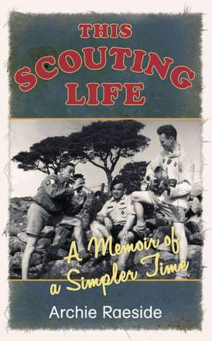 This Scouting Life de Archie Raeside