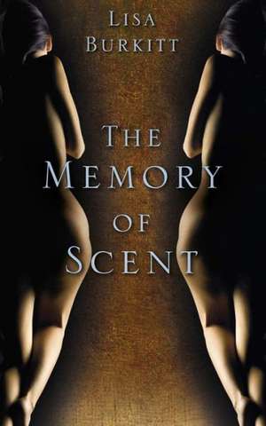 The Memory of Scent de Lisa Burkitt