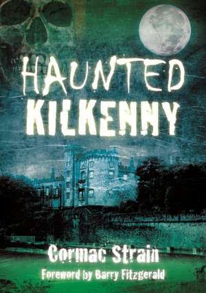 Haunted Kilkenny de Cormac Strain