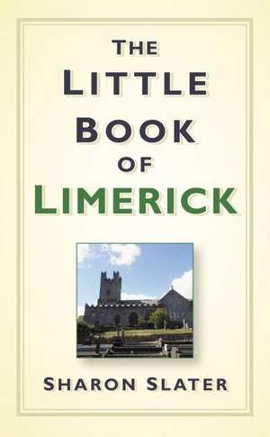 The Little Book of Limerick de Sharon Slater