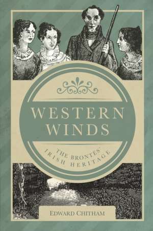 Western Winds: The Bronte Irish Heritage de Edward Chitham