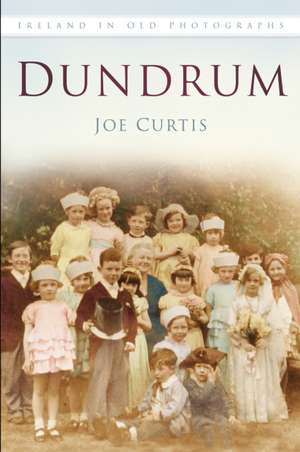 Dundrum in Old Photographs de Joe Curtis