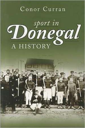 Sport in Donegal: A History de Conor Curran