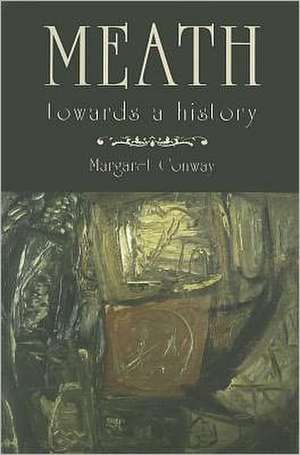 Meath: Towards a History de Margaret Conway