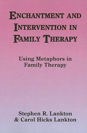 Enchantment and Intervention in Family Therapy: Using Metaphors in Family Therapy de Stephen R. Lankton