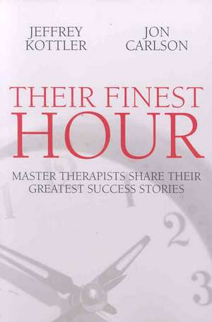 Their Finest Hour: Master Therapists Share Their Greatest Success Stories de Jeffrey A. Kottler