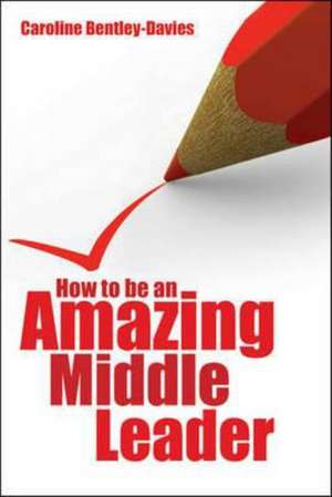 How to be an amazing middle leader de Caroline Bentley-Davies