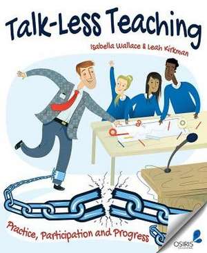 Talk-Less Teaching: Practice, Participation and Progress de Isabella Wallace