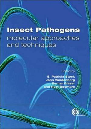 Insect Pathogens – Molecular Approaches and Techniques de S. Patricia Stock