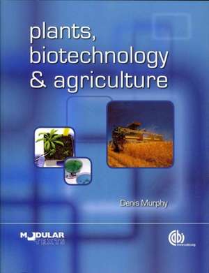 Plants, Biotechnology and Agriculture de Denis Murphy