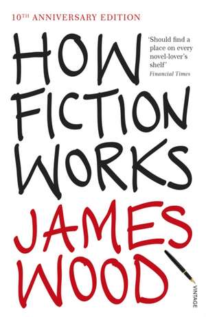 How Fiction Works de James Wood