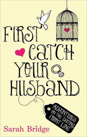 First Catch Your Husband de Sarah Bridge