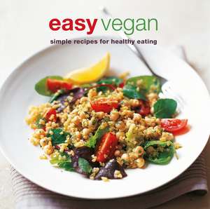 Easy Vegan: Simple recipes for healthy eating de Ryland Peters & Small