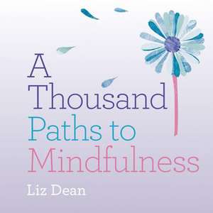 A Thousand Paths to Mindfulness de Liz Dean