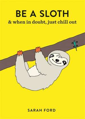 Be a Sloth de Sarah Ford