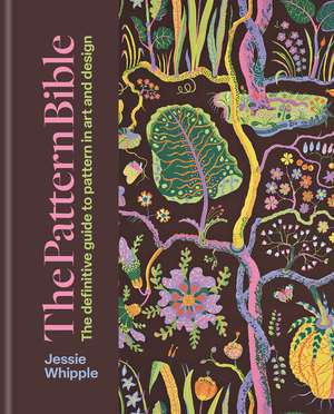 The Pattern Bible: The definitive guide to pattern in art and design de Jessie Whipple