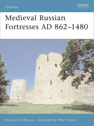 Medieval Russian Fortresses AD 862–1480 de Konstantin S Nossov