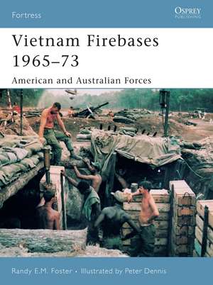 Vietnam Firebases 1965-73: American and Australian Forces de Randy E. M Foster